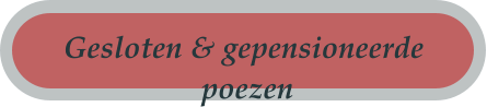 Gesloten & gepensioneerde  poezen